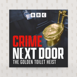 responsive The podcast cover of the BBC's "Crime Next Door: The Golden Toilet Heist"